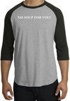 No Soup For You - Adult 3/4 Sleeve Raglan Heather Grey/Black Tee