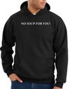 No Soup For You Hoodie Black