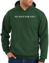 No Soup For You Hoodie Dark Green