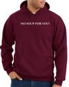 No Soup For You Hoodie Maroon