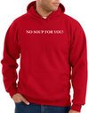 No Soup For You Hoodie Red