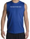 No Soup For You Muscle Shirt Royal Tee