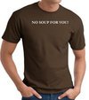 No Soup For You T-shirt - Adult Brown Tee