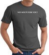 No Soup For You T-shirt - Adult Charcoal Tee