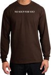 No Soup For You T-shirt - Adult Long Sleeve Brown Tee