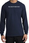 No Soup For You T-shirt - Adult Long Sleeve Navy Tee