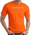 No Soup For You T-shirt - Adult Orange Tee