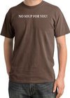 No Soup For You T-shirt - Adult Pigment Dyed Chestnut Tee