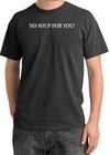 No Soup For You T-shirt - Adult Pigment Dyed Dark Smoke Tee