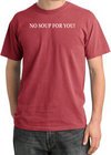 No Soup For You T-shirt - Adult Pigment Dyed Dashing Red Tee