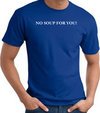 No Soup For You T-shirt - Adult Royal Tee