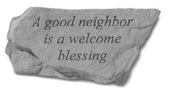 A good neighbor is a welcome blessing Stone