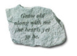 Grow old along with me, the best Engraved Stone