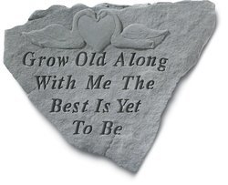 Grow old along with me the best is yet Stone