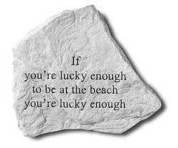 If you're lucky enough to be at the beach Stone