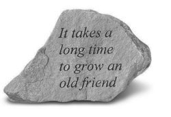 It Takes A Long Time To Grow An Old Friend Engraved Stone