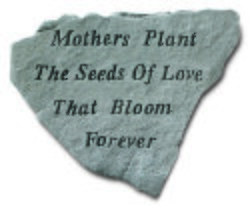 Mothers Plant The Seeds Of Love Engraved Stone