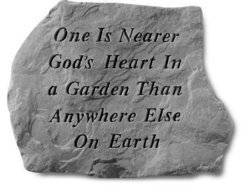 One is nearer God's heart in a garden Stone