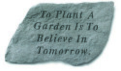 To plant a garden is to believe in tomorrow Stone