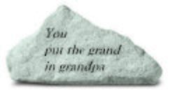 You put the grand in grandpa Engraved Stone